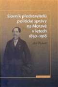 Historický ústav AV ČR, v.v.i. Slovník představitelů politické správy na Moravě v letech 1850-1918
