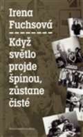 Fuchsová Irena Když světlo projde špínou, zůstane čisté