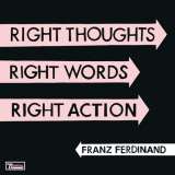 Franz Ferdinand Right Thoughts, Right Words, Right Action - Deluxe Edition