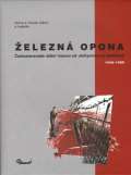 Baset elezn opona / eskoslovensk sttn hranice od Jchymova po Bratislavu 1948-1989