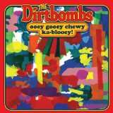 Dirtbombs Ooey Gooey Chewey Ka-Blooey!
