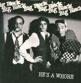 Big Black 7' - He'S A Whore