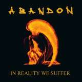 Abandon In Reality We Suffer