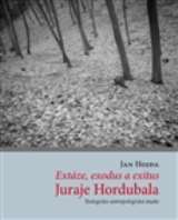 Hojda Jan Extáze, exodus a exitus Juraje Hordubala