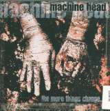 Machine Head More Things Change... 