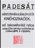 Paseka Padesát akvisitněexklusivních kněhoznaček od takovéhotéž rytce aequilibris