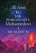 Lhoťan Lukáš Jak porozumět Mohamedovi a muslimům