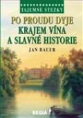 Bauer Jan Po proudu Dyje krajem vína a slavné historie