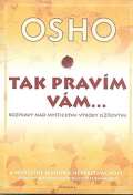 Osho Tak pravm vm Rozpravy nad mystickmi vroky Jeovmi