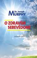 Murphy Joseph O zdravém sebevědomí - Škola pozitivního myšlení