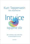 Tepperwein Kurt Intuice tajupln sla - Jak vnmme svj vnitn hlas a uskuteujeme sv sny