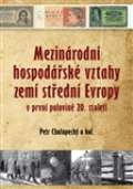 kolektiv autorů Mezinárodní hospodářské vztahy zemí střední Evropy v první pol. 20. století