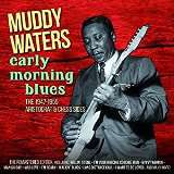 Waters Muddy Early Morning Blues: 1947-55 Aristocrat & Chess Sides
