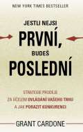Cardone Grant Jestli nejsi prvn, bude posledn - Strategie prodeje za elem ovldn vaeho trhu a jak porazit 