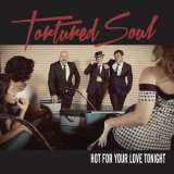 Tortured Soul Hot For Your Love Tonight