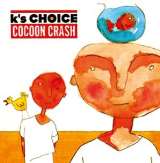 K's Choice Cocoon Crash
