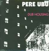 Pere Ubu Dub Housing