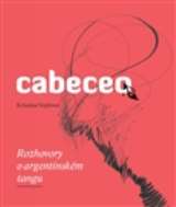 Vojířová Kristina Cabeceo - Rozhovory o argentinském tangu