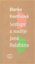 Kostřicová Blanka Sestupy a naděje Jana Balabána