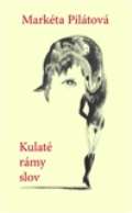 Pilátová Markéta Kulaté rámy slov