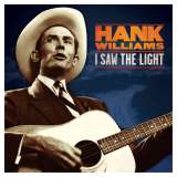 Williams Hank I Saw the Light: The Unreleased Recordings