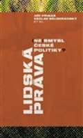 kolektiv autorů Lidská práva: (ne)smysl české politiky?