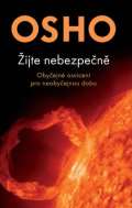 Osho Žijte nebezpečně - Obyčejné osvícení pro neobyčejnou dobu