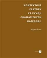 Filozofická fakulta UK v Praze Kontextové faktory ve vývoji gramatických kategorií