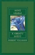 Vollmann Herbert Nové vědění k obratu světů