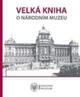 kolektiv autorů Velká kniha o Národním muzeu