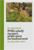 Macháček Jan Příliš mladý na smrt, příliš starý na budoucnost