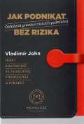 John Vladimr Jak podnikat bez rizika - Odhalen pravda o rizicch podnikn