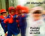 Všetečka Jiří Pražský chodec ve světě