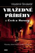 Šindelář Vladimír Vražedné příběhy z Čech a Moravy