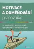 Grada Motivace a odmovn pracovnk - Co muste vdt, abyste ze svch spolupracovnk dostali to nejle