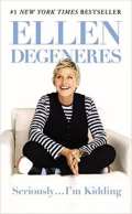 DeGeneres Ellen Seriously... Im Kidding