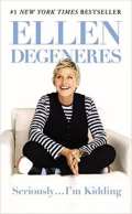 DeGeneres Ellen Seriously... Im Kidding