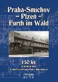 Kocourek Jaroslav 150 let eleznin trati Praha-Smchov - Plze - Furth im Wald v historickch fotografich a dokumen