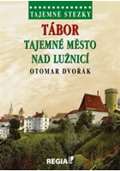 Dvořák Otomar Tajemné stezky - Tábor tajemné město nad Lužnicí