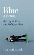 Orion Books Blue : A Memoir - Keeping the Peace and Falling to Pieces