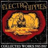 Electro Hippies Deception Of The Instigator Of Tomorrow... Collected Works 1985-1987