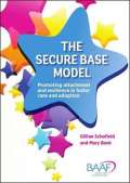 Schofield Gillian The Secure Base Model : Promoting Attachment and Resilience in Foster Care and Adoption