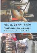 kolektiv autorů Víno, ženy, zpěv: V(d)ěčné téma literárních dějin