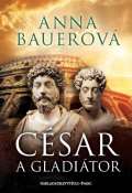 Bauerová Anna César a gladiátor