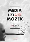 Grada Média, lži a příliš rychlý mozek - Průvodce postpravdivým světem