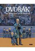 Práh Dvořák - His Music and Life in Pictures