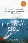Hodder & Stoughton Finding Sisu : In search of courage, strength and happiness the Finnish way