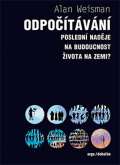 Weisman Alan Odpočítávání - Poslední naděje na budoucnost života na Zemi?