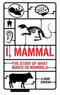 Bloomsbury Publishing I, Mammal : The Story of What Makes Us Mammals