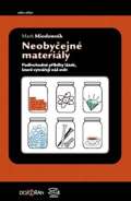 Miodownik Mark Neobyčejné materiály - Podivuhodné příběhy látek, které vytvářejí náš svět